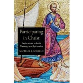 Participating in Christ – Explorations in Paul`s Theology and Spirituality