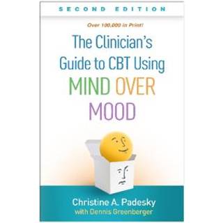 The Clinician's Guide to CBT Using Mind Over Mood, Second Edition