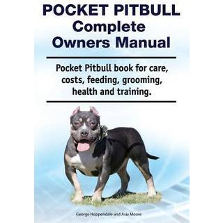 Pocket Pitbull Complete Owners Manual. Pocket Pitbull book for care, costs, feeding, grooming, health and training.