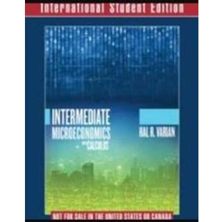 Intermediate Microeconomics with Calculus A Modern Approach International Student Edition + Workouts in Intermediate Microeconomics for Intermediate Microeconomics and Intermediate Microeconomics with Calculus, Ninth Edition