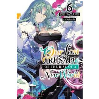 Our Last Crusade or the Rise of a New World, Vol. 6 (light novel)