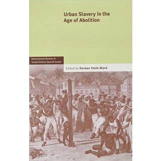 Urban Slavery in the Age of Abolition: Volume 28, Part 1