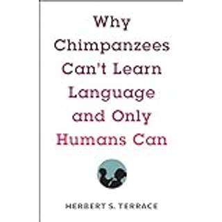 Why Chimpanzees Can't Learn Language and Only Humans Can