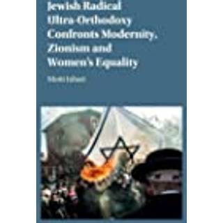 Jewish Radical Ultra-Orthodoxy Confronts Modernity, Zionism and Women's Equality