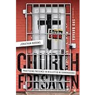 Church Forsaken – Practicing Presence in Neglected Neighborhoods