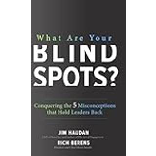 What Are Your Blind Spots? Conquering the 5 Misconceptions that Hold Leaders Back