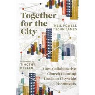 Together for the City – How Collaborative Church Planting Leads to Citywide Movements