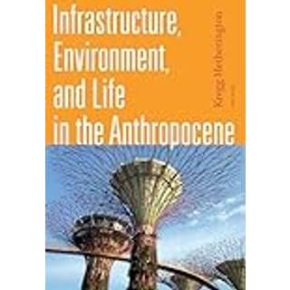 Infrastructure, Environment, and Life in the Anthropocene