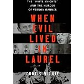 When Evil Lived in Laurel - The "White Knights" and the Murder of Vernon Dahmer