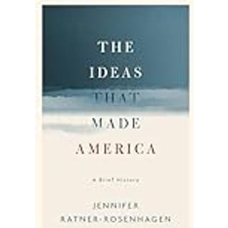 The Ideas That Made America: A Brief History