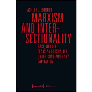 Marxism and Intersectionality – Race, Gender, Class and Sexuality under Contemporary Capitalism