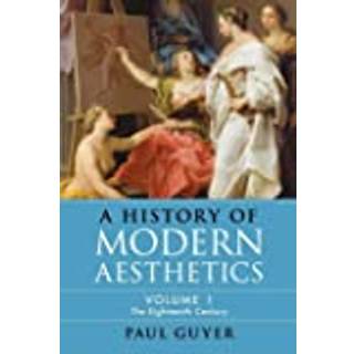 A History of Modern Aesthetics: Volume 1, The Eighteenth Century