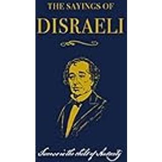 The Sayings of Benjamin Disraeli