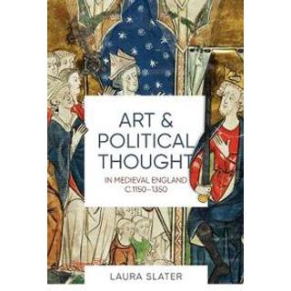 Art and Political Thought in Medieval England, c.1150-1350