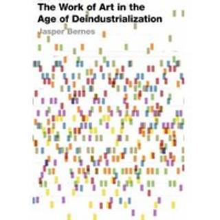 The Work of Art in the Age of Deindustrialization