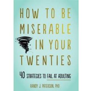 How to Be Miserable in Your Twenties