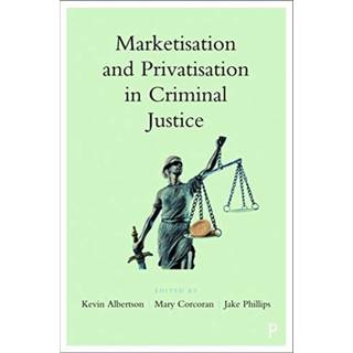 Marketisation and Privatisation in Criminal Justice