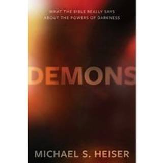 Demons – What the Bible Really Says About the Powers of Darkness