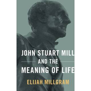 John Stuart Mill and the Meaning of Life