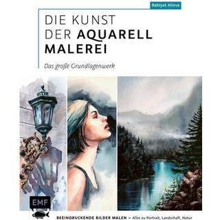 Die Kunst der Aquarellmalerei: Das große Grundlagenwerk