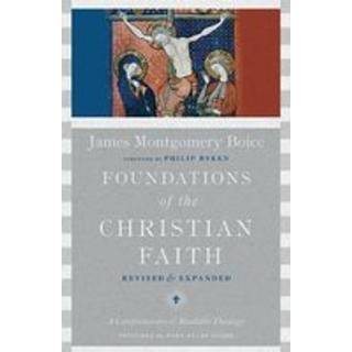 Foundations of the Christian Faith – A Comprehensive & Readable Theology
