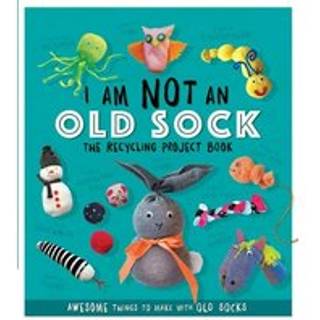 I Am Not An Old Sock - The Recycling Project Book