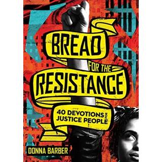Bread for the Resistance – Forty Devotions for Justice People