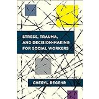 Stress, Trauma, and Decision-Making for Social Workers