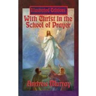 With Christ in the School of Prayer (Illustrated Edition)