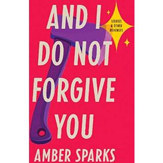 And I Do Not Forgive You - Stories and Other Revenges