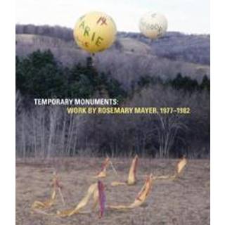 Temporary Monuments: Work by Rosemary Mayer, 1977-1982