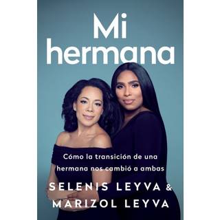 Mi hermana : Como la transicion de una hermana nos cambio a ambas