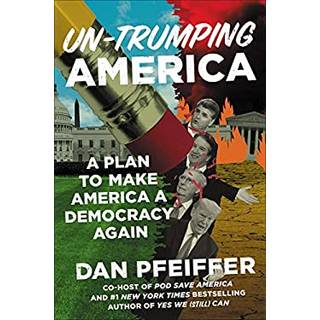 Un-Trumping America : A Plan to Make America a Democracy Again