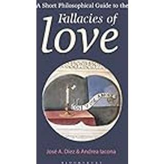 A Short Philosophical Guide to the Fallacies of Love
