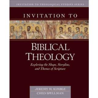 Invitation to Biblical Theology – Exploring the Shape, Storyline, and Themes of the Bible