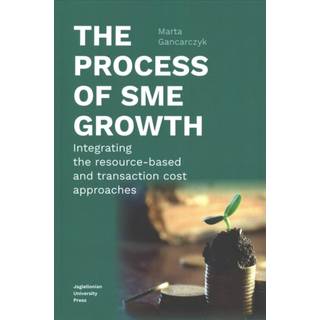The Process of SME Growth – Integrating the Resource–Based and Transaction Cost Approaches