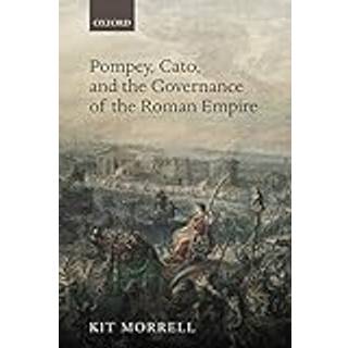 Pompey, Cato, and the Governance of the Roman Empire