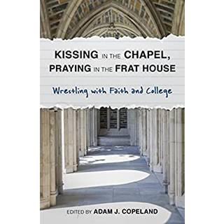 Kissing in the Chapel, Praying in the Frat House