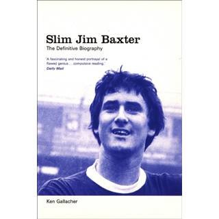 Slim Jim Baxter: The Definitive Biography