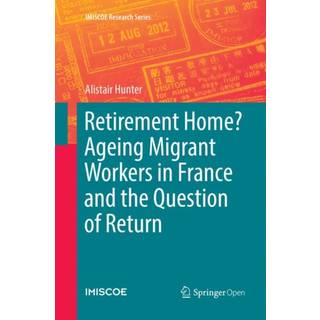 Retirement Home? Ageing Migrant Workers in France and the Question of Return