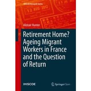 Retirement Home? Ageing Migrant Workers in France and the Question of Return