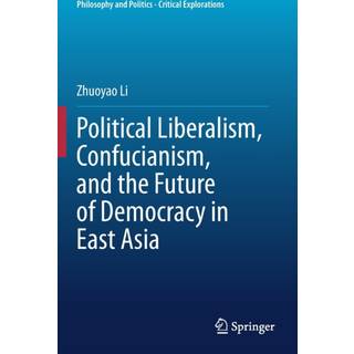 Political Liberalism, Confucianism, and the Future of Democracy in East Asia