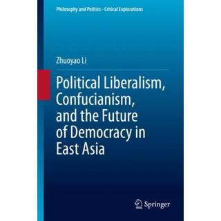 Political Liberalism, Confucianism, and the Future of Democracy in East Asia