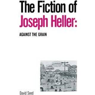 The Fiction of Joseph Heller: Against the Grain