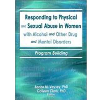 Responding to Physical and Sexual Abuse in Women with Alcohol and Other Drug and Mental Disorders
