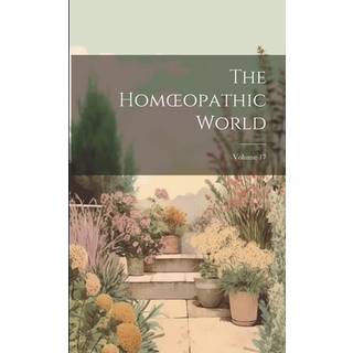 The Homoeopathic World; Volume 17