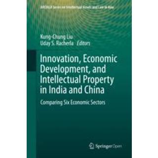 Innovation, Economic Development, and Intellectual Property in India and China