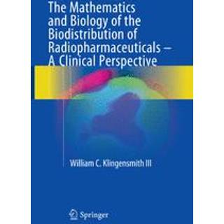 The Mathematics and Biology of the Biodistribution of Radiopharmaceuticals - A Clinical Perspective