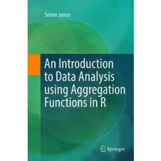 An Introduction to Data Analysis using Aggregation Functions in R (4, 2018) | Simon James
