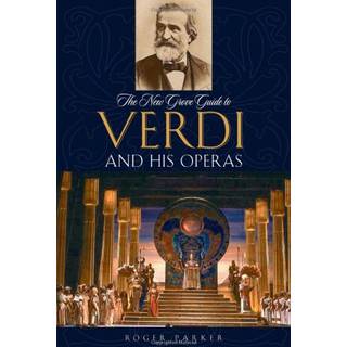 The New Grove Guide to Verdi and His Operas
